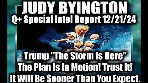 Judy Byington Special Intel 12.21.24 ~ The Storm Is Here! The Plan Is In Motion! Trust It!