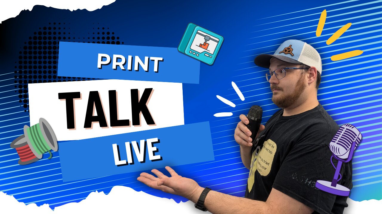 Print Talk LIVE🔴- New Episode - 3D Printing Hangout