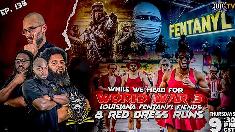 PRECEPTUPONPRECEPT: WHILE WE HEAD FOR WW3: LOUISIANA FENTANYL FIENDS AND RED DRESS RUN