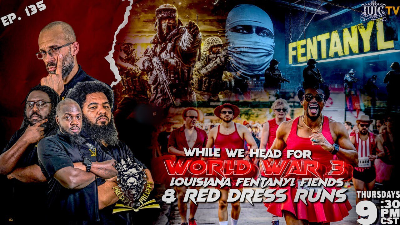 PRECEPTUPONPRECEPT: WHILE WE HEAD FOR WW3: LOUISIANA FENTANYL FIENDS AND RED DRESS RUN