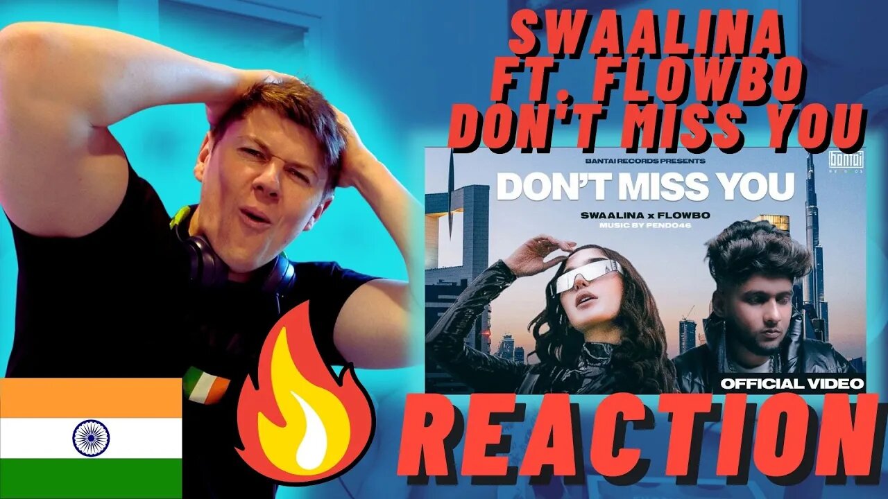 🇮🇳SWAALINA FT. FLOWBO - DON'T MISS YOU | IRISH REACTION | PROD BY PENDO46