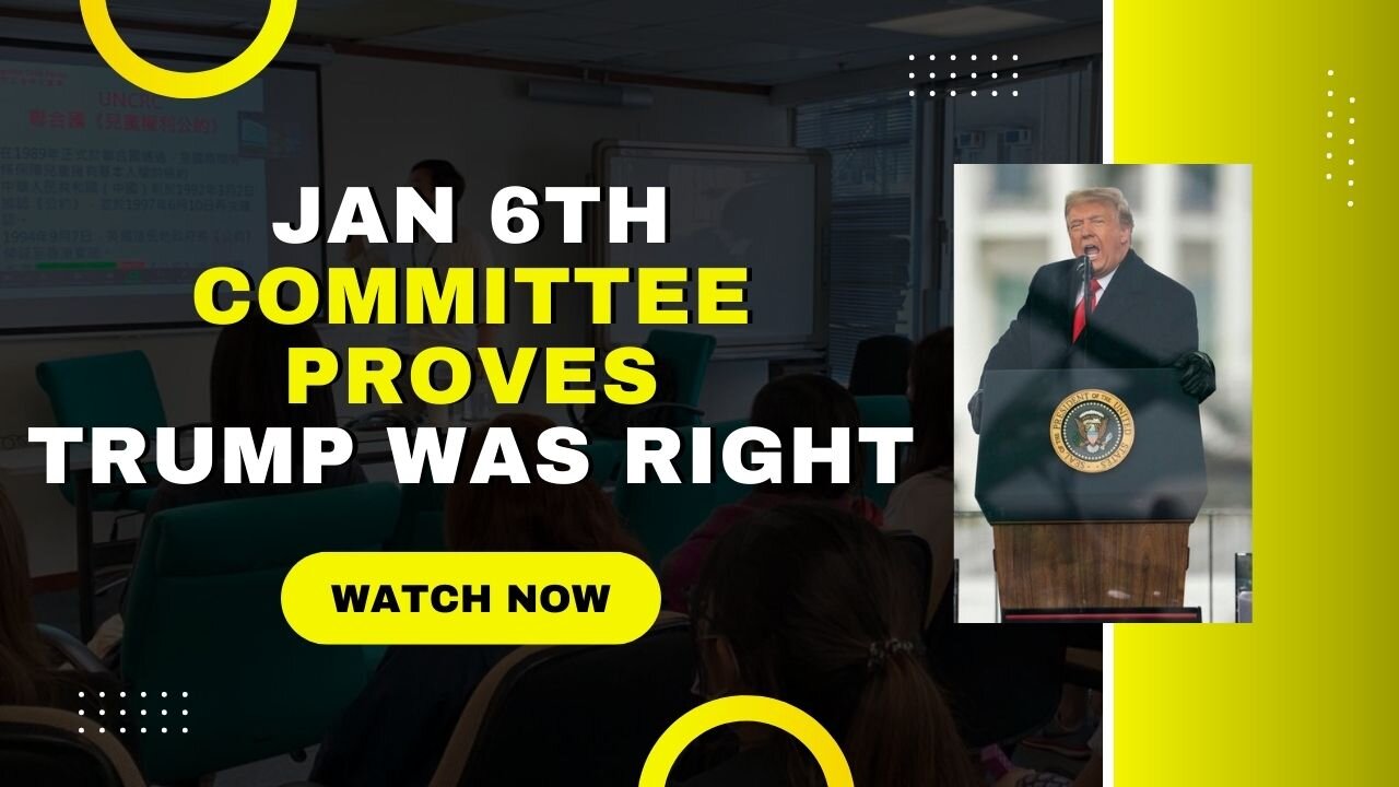 The January 6th Committee Proved A Lot... All of it Vindicates President Trump.