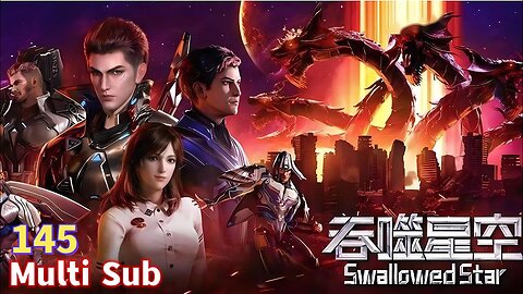 Multi Sub【吞噬星空】｜ Swallowed Star ｜ EP 145