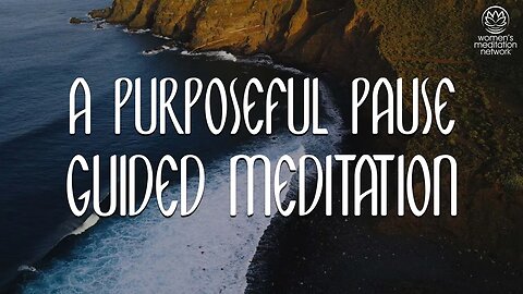 A Purposeful Pause // Guided Meditation for Women