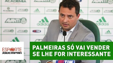 Palmeiras só vai vender se lhe for interessante, garante Mattos