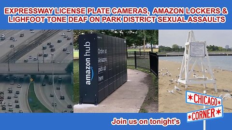 Expressway Cameras & Chicago Park District Amazon Locker & Sexual Assault Scandals.