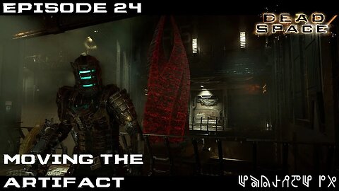 Dead Space 2023 Let's Play - Chapter 12 - Moving the Artifactt - EP24