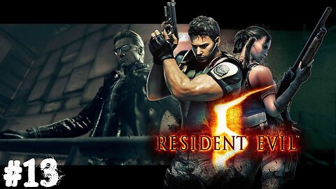 Resident Evil 5 |13| COUCOU C'EST NOUS !