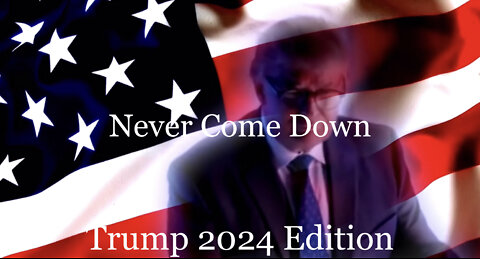 Never Come Down (Trump 2024 Edition)