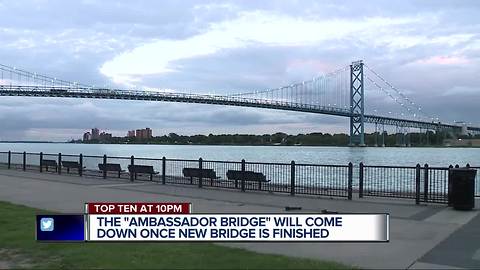 Ambassador Bridge to come down once new bridge is finished