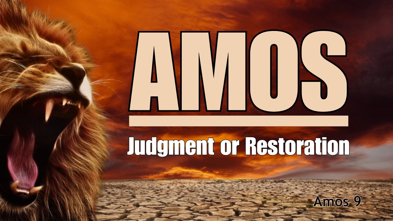 "Judgment or Restoration" Amos 9