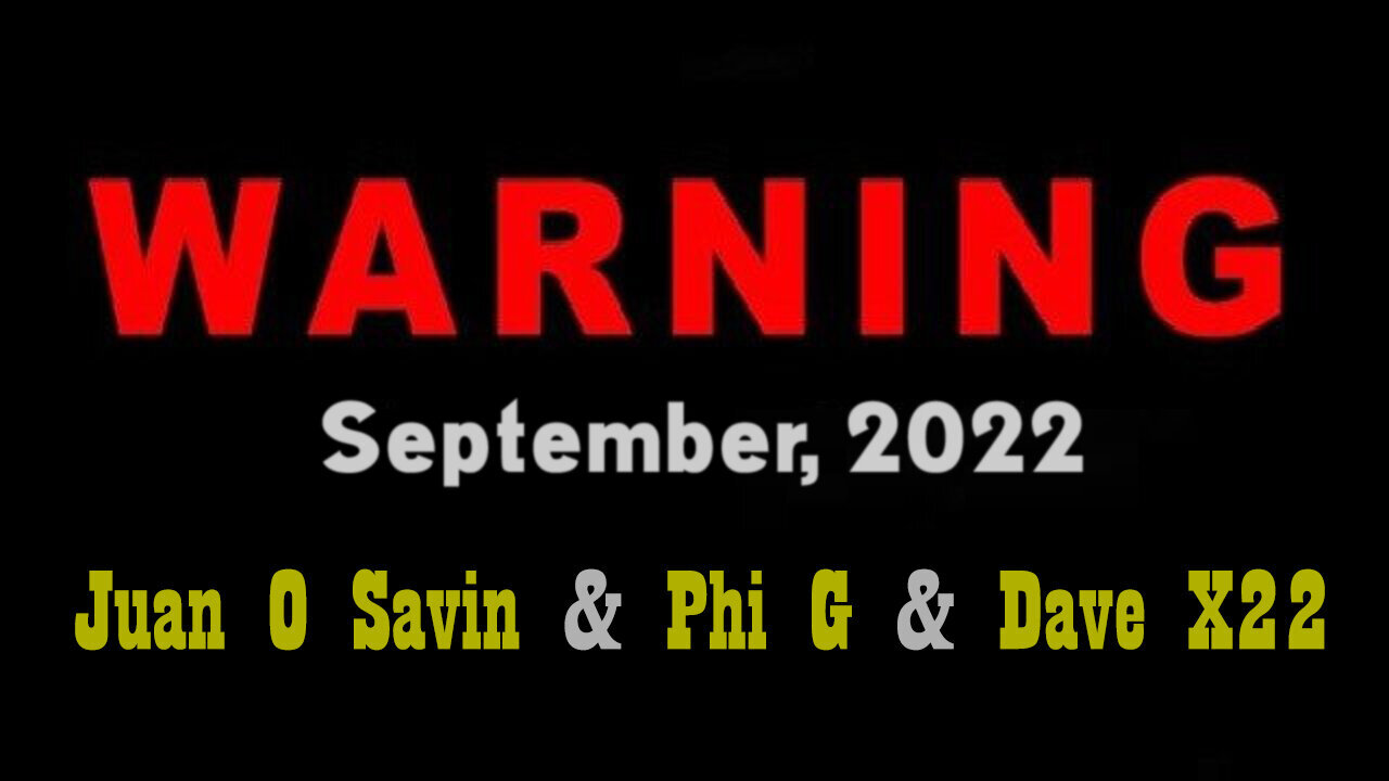 WARNING to all Patriots 2022 ~ Juan O' Savin & Phil Godlewski & Dave X22 Intel