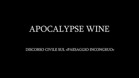 APOCALYPSE WINE - Discorso civile sul "Paesaggio Incongruo"