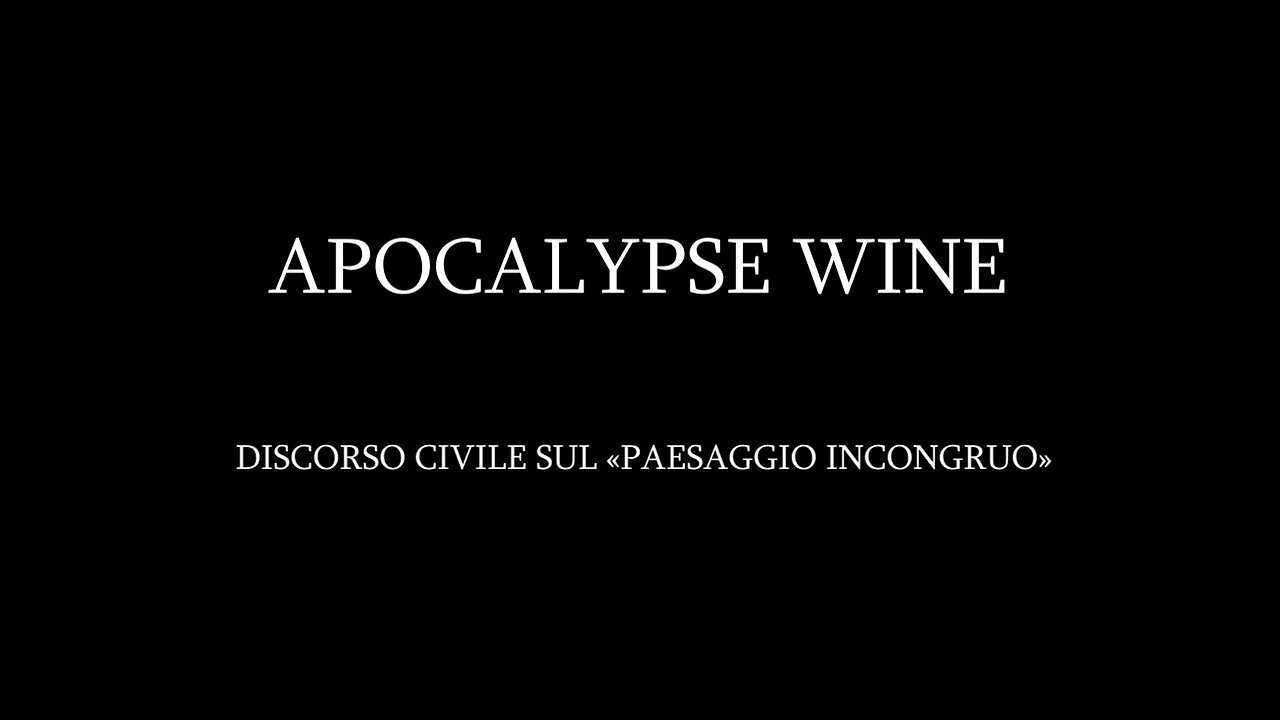 APOCALYPSE WINE - Discorso civile sul "Paesaggio Incongruo"