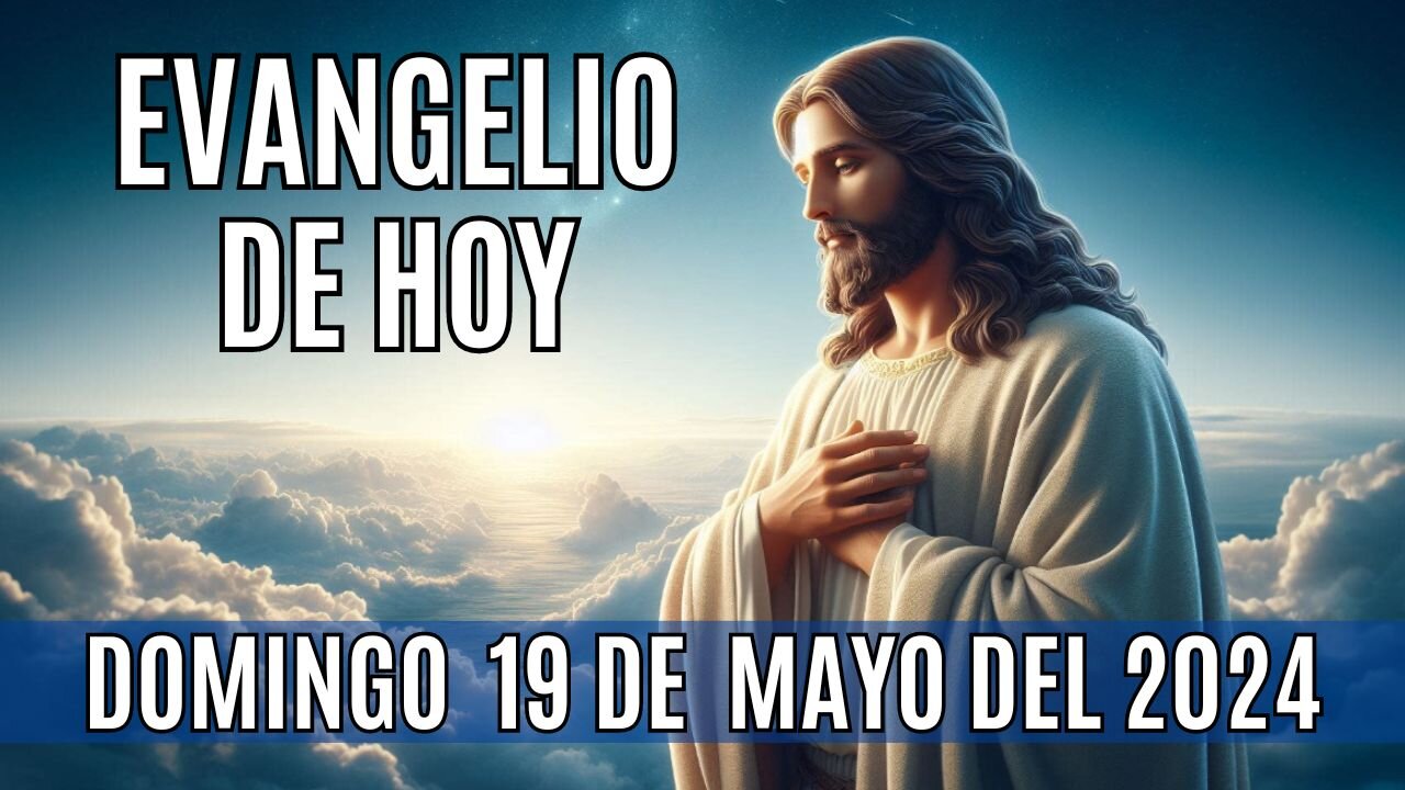 🙏✨Evangelio de hoy Domingo, 19 de Mayo del 2024✨🙏