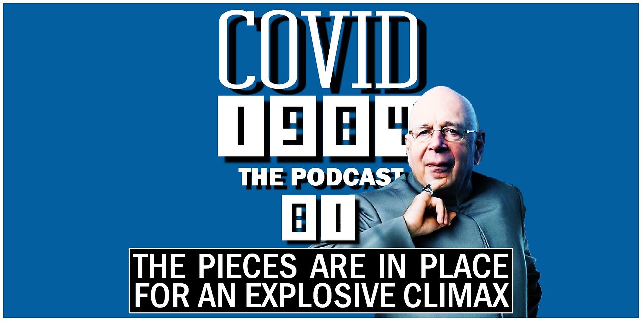 THE PIECES ARE IN PLACE FOR AN EXPLOSIVE CLIMAX. COVID1984 PODCAST. EP. 81. 11/04/23