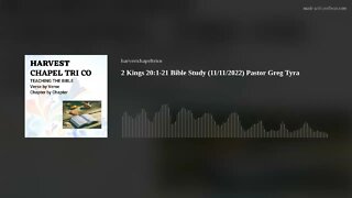 2 Kings 20:1-21 Bible Study (11/11/2022) Pastor Greg Tyra
