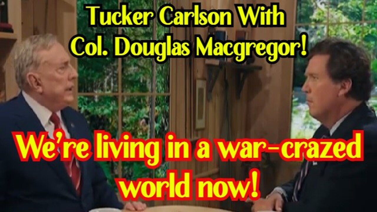 1/23/24 - Tucker Carlson On X w/ Col. Douglas Macgregor! We’re living in a war-crazed world now!