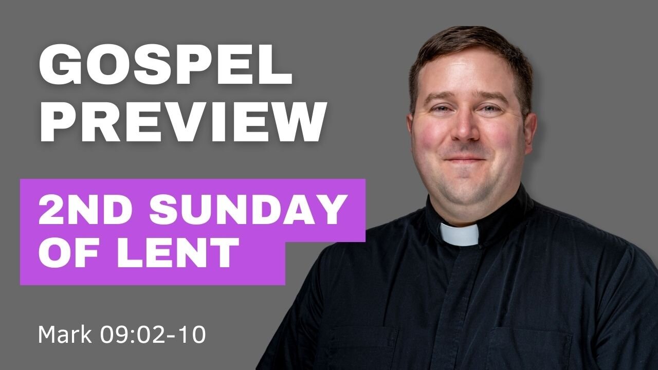 Gospel Preview - 2nd Sunday of Lent