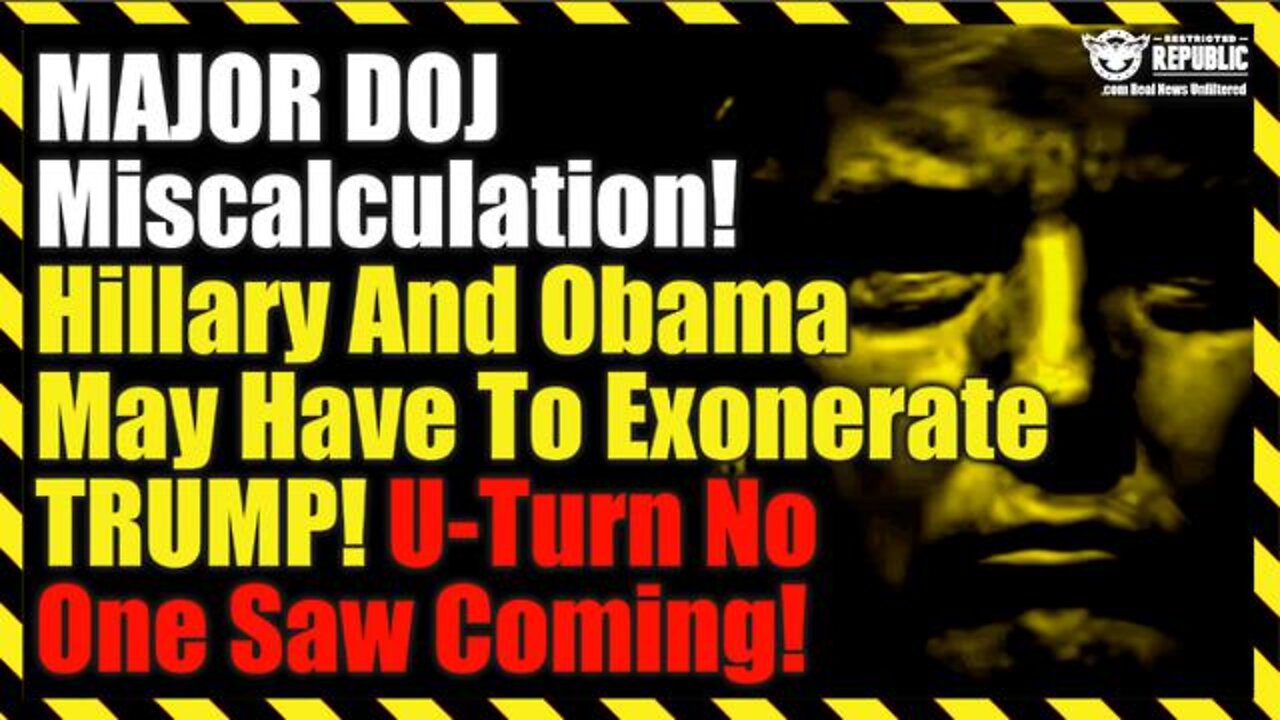 Major DOJ Miscalculation! Hillary And Obama May Have To Exonerate Trump! U-Turn No One Saw Coming!