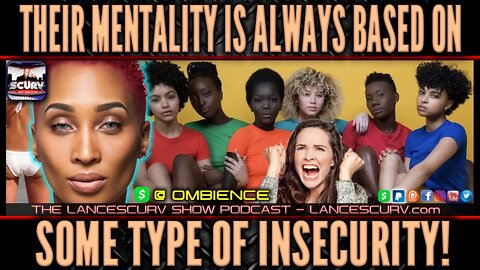 THEIR MENTALITY IS ALWAYS BASED ON SOME TYPE OF INSECURITY! | OMBIENCE