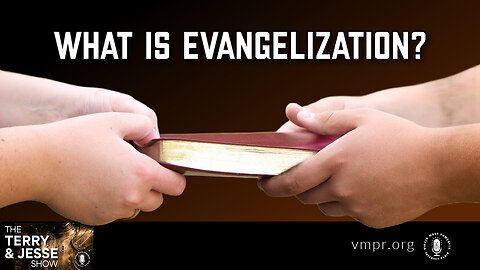 25 Oct 24, The Terry & Jesse Show: What Is Evangelization?