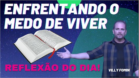 ENFRENTANDO O MEDO DE VIVER | Villy Fomin