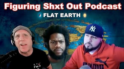 [Figure Shxt Out] Figuring Shxt Out Podcast with Flat Earth Dave