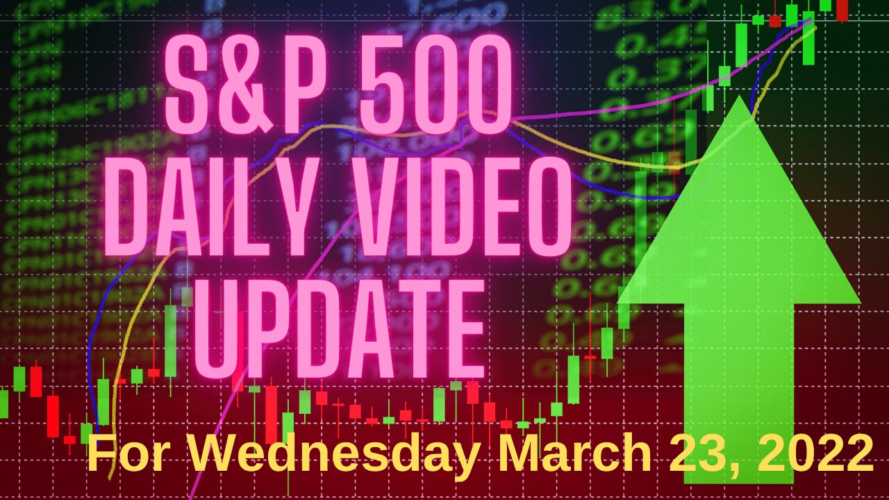 S&P 500 Snapshot Market Outlook For Wednesday, March 23, 2022.