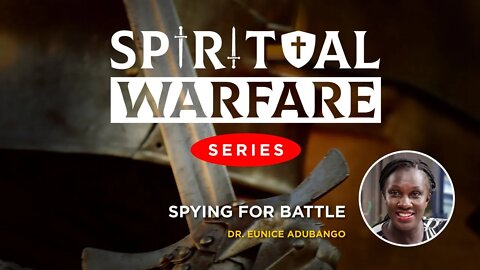 SPYING FOR BATTLE by Dr. Eunice Adubango - 26th August 2022