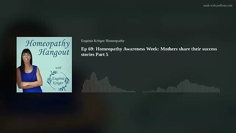 Ep 69: Homeopathy Awareness Week: Mothers share their success stories Part 5