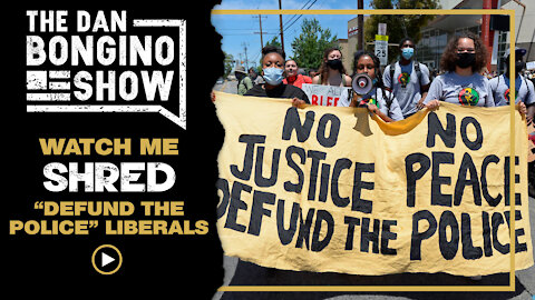 Watch Me Shred “Defund the Police” Liberals