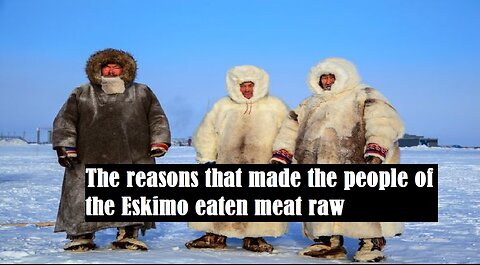 The reasons that made the people of the Eskimo eaten meat raw