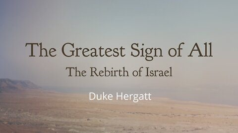 Prophecy Revival: The Greatest Sign of All, The Rebirth of Israel - Duke Hergatt