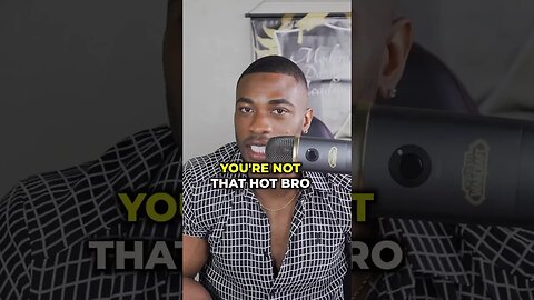 You’re not that hot bro
