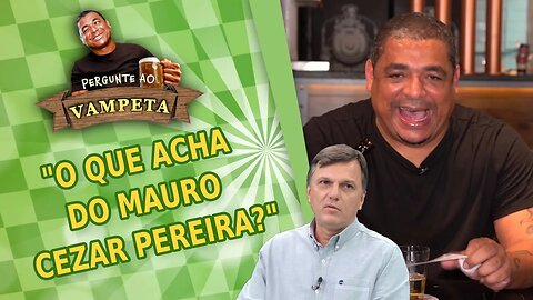 "O que acha do MAURO CEZAR PEREIRA?" PERGUNTE AO VAMPETA #62