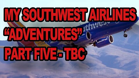 My Southwest Airlines "Adventure" part 5