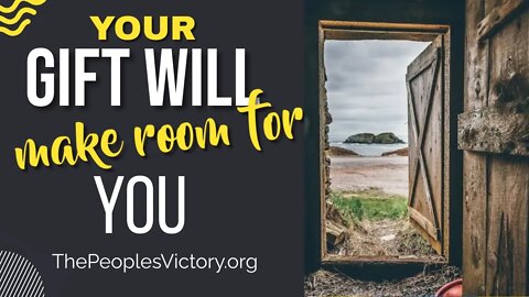 Your Gift Will Make Room for You