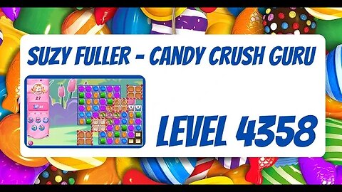 Candy Crush Level 4358 Talkthrough, 30 Moves 0 Boosters by Suzy Fuller, Your Candy Crush Guru