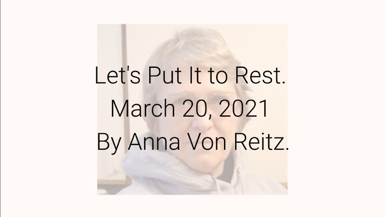 Let's Put It to Rest March 20, 2021 By Anna Von Reitz