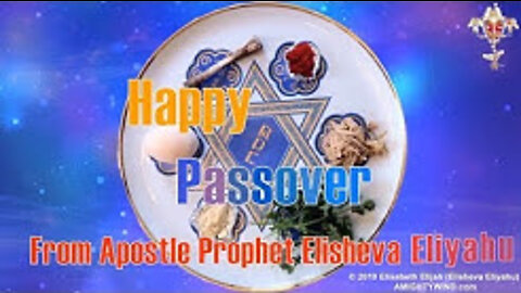 2019 Happy Passover from Apostle Prophet Elisheva Eliyahu