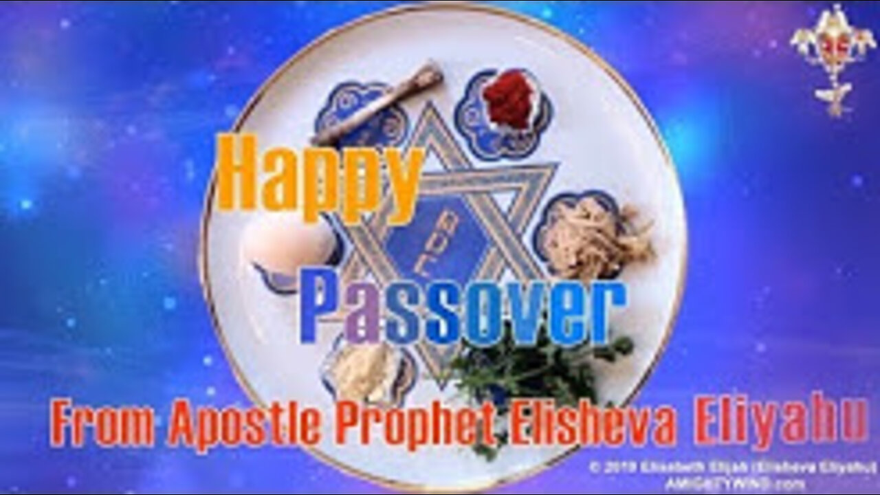 2019 Happy Passover from Apostle Prophet Elisheva Eliyahu