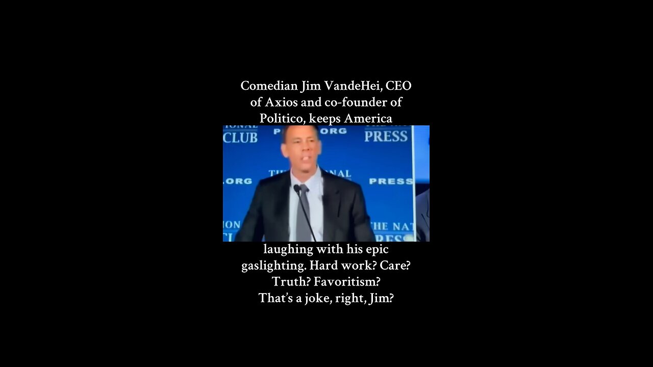 Jim VandeHei a comedian? No a hack journalist gaslighting Americans!