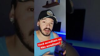 Vocês acreditam ou não?