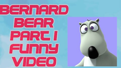 Bernard bear part-1 funny video