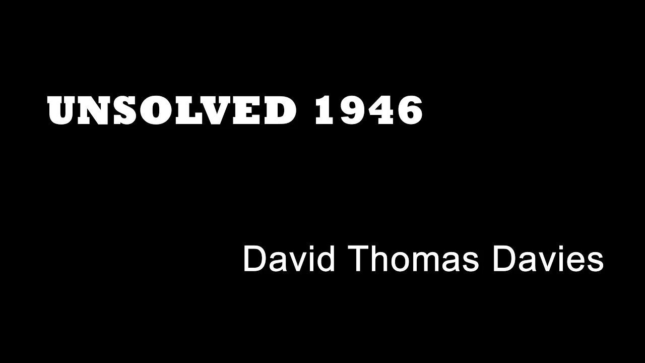 Unsolved 1946 - David Thomas Davies