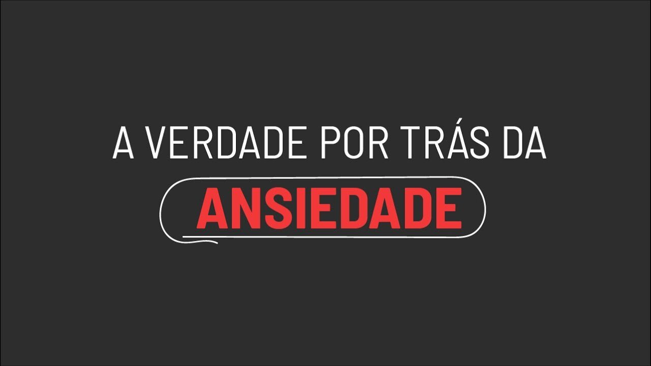 A verdade por trás da ansiedade