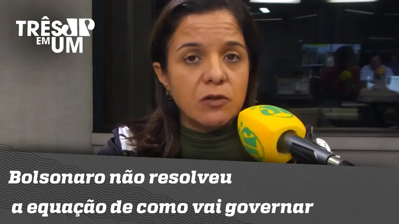 Vera Magalhães: "Bolsonaro não resolveu a equação de como vai governar"