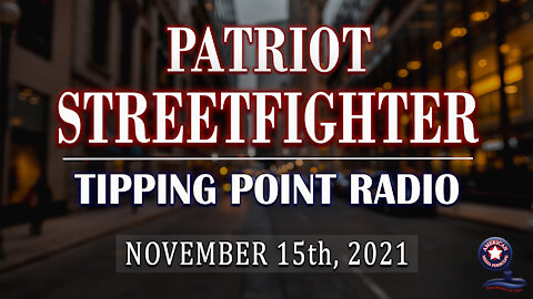 Patriot StreetFighter: Tipping Point Radio | November 15th, 2021