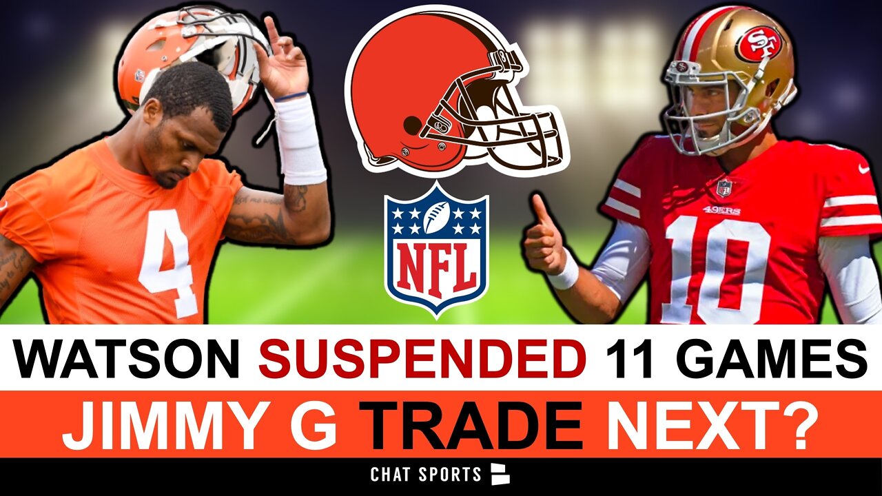 Deshaun Watson Suspended 11 Games, Jacoby Brissett Or Jimmy Garoppolo Trade?